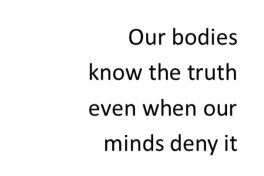 body knows the truth