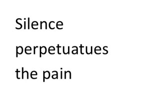 Silence Perpetuates Pain